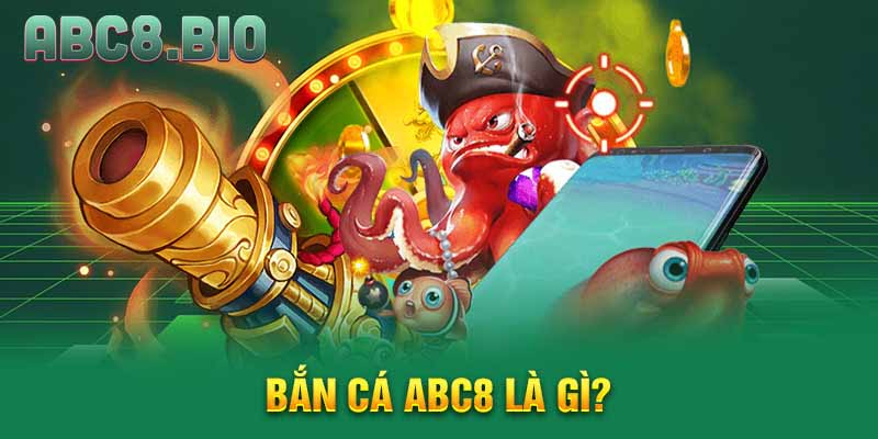 Bắn cá ABC8 là gì?